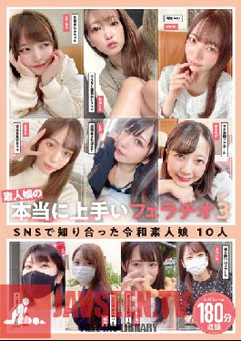 Amateur Girls' Really Good Blowjobs 3 Reiwa Amateur Girls I Met On SNS 10 People 180 Minutes